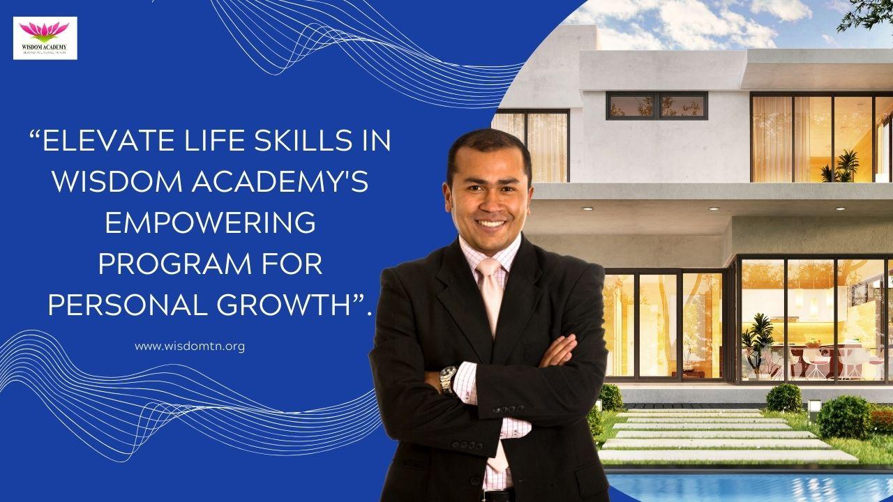 “Elevate Life Skills in Wisdom Academy's Empowering Program for Personal Growth”.